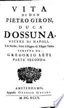 Vita Di Don Pietro Giron, Duca D'Ossuna, Vicere Di Napoli E di Sicilia, sotto il regno di Filippo Terzo