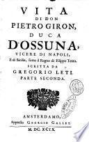 Vita di don Pietro Giron, duca d'Ossuna, vicere di Napoli, e di Sicilia, sotto il regno di Filippo terzo. Scritta da Gregorio Leti. Parte prima [-terza]. Arrichita di figure