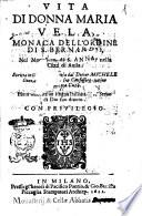 Vita di donna Maria Vela, monaca dell'ordine di S. Bernardo, nel monastero di S. Anna, nella cittá di Auila. Scritta in lingua spagnola dal dottor Michele Gonzalez Vaquero suo confessore ... Hora tradotta in lingua Italiana di vn seruo di Dio suo diuoto