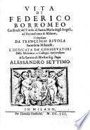 Vita di Federico Borromeao, cardinale del titolo di Santa Marie degli Angeli, ed arciuescouo di Milano