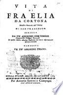 Vita di fra Elia da Cortona ministro generale dell'ordine di San Francesco scritta da un anonimo cortonese in questa nuova edizione ..
