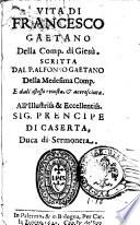 Vita di Francesco Gaetano della Comp. di Giesù. Scritta dal P. Alfonso Gaetano della medesima Comp. e dall'istesso reuista, & accresciuta