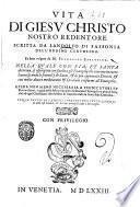 Vita di Giesu Christo nostro redentore scritta da Landolfo di Sassonia dell'ordine certosino. Et fatta volgare da m. Francesco Sansouino ... Con le tauole de Vangeli ... delle cose notabili, & de capi principali ..