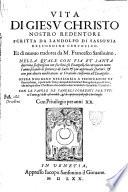 Vita di Giesu Christo nostro redentore scritta da Landolfo di Sassonia ... Et di nuouo tradotta da M. Francesco Sansouino. ... Con le tauole de vangeli correnti per tutto l'anno & delle cose notabili, & de capi principali poste a loro luoghi. ..