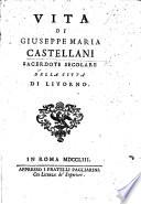 Vita di Giuseppe Maria Castellani, sacerdote secolare della città di Livorno