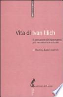 Vita di Ivan Illich. Il pensatore del Novecento più necessario e attuale