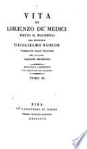 Vita di Lorenzo de'Medici, detto Il Magnifico, ... versione dell'Inglese del Cavalier G. Mecherini. Seconda edizione, con correzioni ed aggiunte