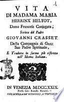 Vita di madama Maria Herrinx Helyot, dama francese conjugata, scritta dal padre Giovanni Crasset della Compagnia di Gesù suo padre spirituale, e tradotta in forma più ristretta nell'idioma italiano