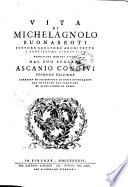 Vita di Michelagnolo Buonarroti pittore scultore architetto e gentiluomo fiorentino pubblicata mentre viveva dal suo scolare Ascanio Condivi