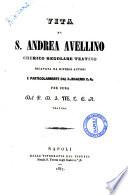 Vita di S. Andrea Avellino chierico regolare teatino ricavata da diversi autori e perticolarmente dal p. Magenis C.R.