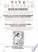 Vita di S. Carlo Borromeo, prete cardinale del titolo di Santa Prassede, arciuecouo di Milano. Scritta dal dottore Gio. Pietro Giussano ... Nella quale, oltre le attioni, e miracoli fatti in vita, si descriuono anco quelli operati dopo la morte, e canonizatione sua. Et in questa quarta impressione, diligentemente reuista, e corretta. Aggiontiui li ricordi da lui lasciati, ..