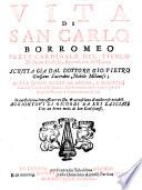 Vita Di S. Carlo Borromeo, Prete Cardinale Del Titolo Di Santa Prassede, Arcivescovo di Milano. In quest'ultima impressione revista, et accresciuta
