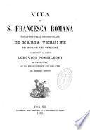 Vita di s. Francesca Romana fondatrice delle signore oblate di Maria Vergine in Torre de' Specchi