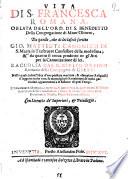Vita di S. Francesca Romana, oblata dell'Ord. di S. Benedetto della congregazione di Mont'Oliueto, da quello, che di lei lasciò scritto Gio. Mattioti canonico di S. Maria in Trasteuere confessore della medesima; & da quanto si troua prodotto ne gl'Atti per la canonzatione di lei. Raccolta dal P. Giulio Orsino romano della Compagnia di Giesu: ...