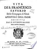 Vita di S. Francesco Saverio della Compagnia di Giesú ...
