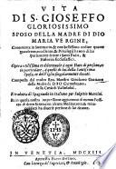 Vita di s. Gioseffo gloriosissimo sposo della Madre di Dio Maria vergine, contenente in sommario, & con bellissimo ordine quante grandezze, eccellenze, & priuilegij hanno di lui sparsamente scritte i Santi Padri, & historici ecclesiastici. .. Composta dal molto reu. maestro Girolamo Gratiano della Madre di Dio Carmelitano, della città di Valledolid. E tradotta di spagnuolo in italiano per Sulpitio Mancini. Et in questa nostra impressione aggiuntoui di nuouo l'officio di detto santo, ..