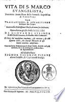 Vita di s. Marco euangelista, protettore inuittissimo della Sereniss. Republica di Venetia: con la traslatione, & apparitione del sacro suo corpo; fatto nella nobilissima Chiesa, al nome suo dedicata. Opera scritta gia, & diuisa in 3. libri da Giouanni Stringa ... Et hora dal medesimo riueduta, & corretta; & del quarto libro, ... ampliata. Con vna breue descrittione di detta Chiesa, ... posta in fine, & separatamente ..