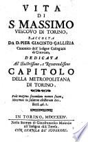 Vita Di S. Massimo Vescovo Di Torino, Raccolta Da D. Pier Giacinto Gallizia Canonico dell'Insigne Collegiata di Giaveno, Dedicata All'Illustrissimo, e Reverendissimo Capitolo Della Metropolitana Di Torino