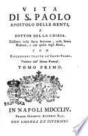 Vita di S. Paolo apostolo delle genti, e dottor della chiesa. Illustrata colla Sacra Scrittura, colla storia romana, e con quella degli Ebrei, con riflessioni tratte da' santi padri, tradotta dall'idioma francese. Tomo primo [-terzo]