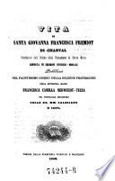 Vita di Santa Giovanna-Francesca Fremiot di Chantal fondatrice dell'ordine della visitazione di Santa Maria eposta in sermoni storico-morali