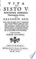 Vita di Sisto 5. pontefice romano. Nuovamente scritta da Gregorio Leti. ... Divisa in tre volumi. Parte prima [-terza]