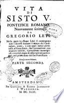 Vita di Sisto 5. pontefice romano. Nuovamente scritta da Gregorio Leti ... Divisa in tre volumi. Parte prima [-terza]