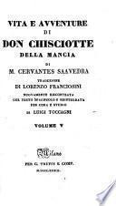 Vita e avventure di Don Chisciotte della Mancia ... Traduzione di L. Franciosini, nuovamente riscontrata col testo spagnuolo e reintegrata per cura e studio di L. Toccagni