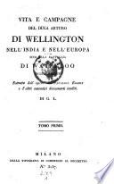 Vita e campagne del duca Arturo di Wellington nell' India e nell'Europa sino alla battaglia di Waterloo inclusivamente, estratte dall'opera del cavaliere (Giorgio) Elliot e d'altri autentici documenti inediti. Di G. L