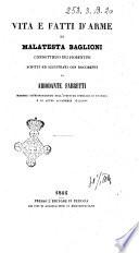 Vita e fatti di Malatesta Baglioni condottiero dei fiorentini scritti ed illustrati con documenti da Ariodante Fabretti