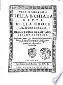 Vita, e miracoli della b. Chiara detta della Croce da Montefalco dell'Ordine Eremitano di Sant'Agostino. Raccolta dal reuer. p. fr. Iacopo Alberici ...