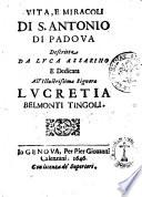 Vita, e miracoli di S. Antonio di Padoua descritta da Luca Assarino e dedicata all'illustrissima signora Lucretia Belmonti Tingoli