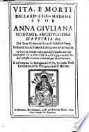Vita e morte della re.ma e serma madama suor ... Anna Giuliana Gonzaga, arciduchessa d'Austria etc. Del terz' ordine de'servi di Maria Verg. ... Scritta la seconda volta (etc.)