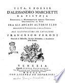 Vita, e poesie d'Alessandro Marchetti da Pistoja filosofo, e matematico ... all'illustrissimo sig. cavaliere Francesco Feroni marchese di Bellavista, patrizio fiorentino, e accademico della Crusca