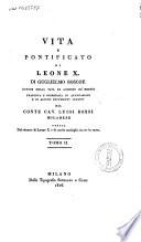 Vita e pontificato di Leone 10. di Guglielmo Roscoe autore della vita di Lorenzo de' Medici tradotta e corredata di annotazioni e di alcuni documenti inediti dal conte cav. Luigi Bossi milanese ornata del ritratto di Leone 10 e di molte medaglie incise in rame. Tomo 1.[-12.]