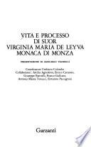 Vita e processo di suor Virginia Maria de Leyva, monaca di Monza