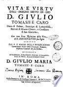 Vita e virtu dell'insigne seruo di Dio D. Giulio Tomasii e Caro duca di Palma, prencipe di Lampedùsa, ... con una Breue relazione della vita di D. Ferdinando suo figlio scritta dal P.F. Biagio della Purificazione Carmelitano Scalzo ..