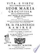Vita, e virtù della venerabile serva di Dio suor Maria Crocifissa della Concezzione [!], dell'Ordine di san Benedetto nel monastero di Palma. Descritte sotto gli auspicj dell'illustrissimo e reverendissimo monsignor arcivescovo fr. D. Francesco Ramirez vescovo di Girgenti, e consagrate al di lui pastorale, ed apostolico zelo dal dottor d. Girolamo Turano canonico della Santa Chiesa cattedrale di Girgenti