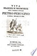 Vita, elogio e memorie del ... pittore Pietro Perugino e degli scolari di esso. (Con un' effigie.)