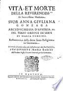 Vita, et morte della reuerendiss.ma et serenissima madama suor Anna Giuliana Gonzaga ... Scritta la seconda volta più diffusamente dal suo confessore, fra Giuseppe Maria Barchi ..