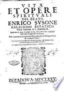 Vita et opere spirituali del beato Enrico Susone religioso estatico dell'Ordine di S. Domenico. Raccolte dal padre M. Fr. Ignatio del Nente dell'ordine de RR. Padri Predicatori. E di nuouo fatte stampare dal padre maestro F. Georgio Bouio del medemo [!] Ordine. Con l'aggiunta d'vn'Offizio dell'eterna Sapienza, dal medemo \|! beato composto, & approuato da sommi pontefici