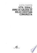 Vita, ideali, anni di galera di Milio Cristian comunista