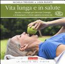 Vita lunga e in salute. Ricette e consigli per ritrovare l'energia e il benessere, e vivere appieno la terza età