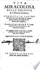 Vita miracolosa della serafica S. Catherina da Siena; composta in latino dal beato P. frate Raimondo da Capua, ... Et tradotta in lingua volgare dal R.P. frate Ambrosio Catarino da Siena, ... Con l'aggionta d'alcune cose pertinenti al presente stato della Chiesa, ... Aggiontoui di nuouo la tauola de' capitoli