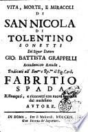 Vita, morte, e miracoli di San Nicola di Tolentino sonetti del signor dottore Gio. Battista Grappelli accademico arcade. Dedicati all'Em.mo e Re.mo il sig. card. Fabritio Spada