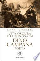 Vita oscura e luminosa di Dino Campana, poeta