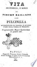 Vita pentimento, e morte di Pietro Bailardo con Pulcinella accarezzato da' diavoli e spaventato dall'ombra di Merlino tragicommedia magico-spettacolosa in quattro atti