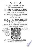 Vita virtu, e miracoli del venerabile seruo di Dio, don Girolamo di Palermo canonico della catedrale [!] di questa città di Palermo: composta dal P. Michele Frazzetta della Compagnia di Giesu. Ricauata da processi originali presi con auttorità dell'ordinario
