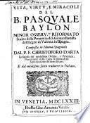 Vita, virtù, e miraculi del B. Pasquale Baylon