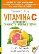 Vitamina C. Per liberarti da malattie infettive e tossine. La via naturale della guarigione