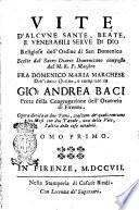 Vite d'alcune sante, beate, e venerabili serve di Dio religiose dell'Ordine di San Domenico scelte dal Sacro Diario domenicano composto dal m.r.p. maestro fra Domenico Maria Marchese dell'istesso Ordine, e compilate da Gio. Andrea Baci ... Opera divisa in due tomi, ..